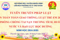 Tuyên truyền pháp luật về An toàn giao thông – Luật trẻ em 2016, phòng chống tai nạn thương tích, đuối nước và bạo lực học đường – Năm học 2024-2025